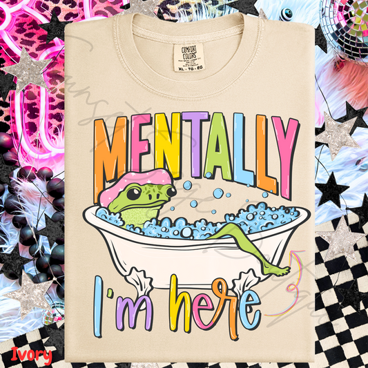Mentally I'm Here