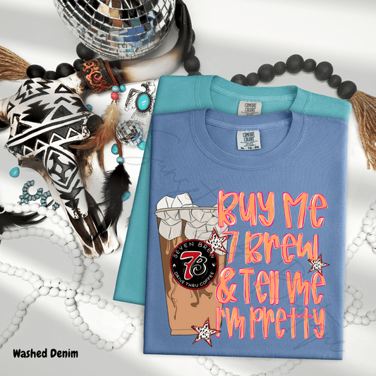 Buy Me 7Brew & Tell Me I'm Pretty